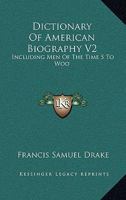 Dictionary of American Biography V2: Including Men of the Time S to Woo 1428645780 Book Cover