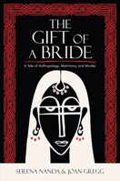 The Gift of a Bride: A Tale of Anthropology, Matrimony and Murder 0759111502 Book Cover