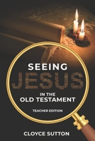 Seeing Jesus In The Old Testament: Teacher Edition 1941422748 Book Cover