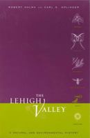 The Lehigh Valley: A Natural and Environmental History 0271020946 Book Cover