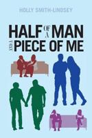 Half of a Man and A Piece of Me 1492338834 Book Cover