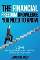 The Financial Freedom Knowledge You Need to Know: Save Money, Make Money, and Take Control of Your Future B08TFHBKP8 Book Cover
