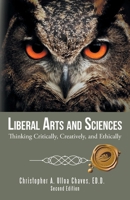 Liberal Arts and Sciences: Thinking Critically, Creatively, and Ethically 1490736999 Book Cover