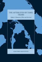 The Afterlives of Tamil Tigers: Fighters' Memories of War and Survival 1836954557 Book Cover