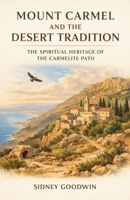 Mount Carmel and the Desert Tradition: The Spiritual Heritage of the Carmelite Path B0GSSR32ZM Book Cover