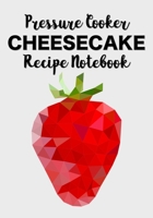 Pressure Cooker Cheesecake Recipe Notebook: Save And Record All Your Favorite Pressure Cooker Cheesecake Recipes; Includes Space To Record 48 Cheesecake Recipes 1677851864 Book Cover