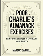 Poor Charlie's Almanack Exercises: Reinforce Charles T. Mungar's Main Points B0FF2T9LDQ Book Cover