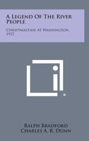 A Legend of the River People: Christmastide at Washington, 1937 1258587483 Book Cover