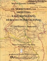 EL TERRITORIO, LA FRONTERA Y LOS MAPAS EN EL DERECHO INTERNACIONAL. EL CASO GUYANA c. VENEZUELA (Spanish Edition) B0H78TH9CH Book Cover