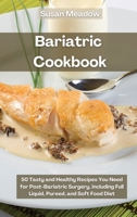 Bariatric Cookbook: 50 Tasty and Healthy Recipes You Need for Post-Bariatric Surgery, including Full Liquid, Pureed and Soft Food Diet 1802087141 Book Cover