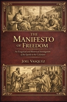 The Manifesto of Freedom: An Exegetical and Rhetorical Investigation of the Epistle to the Galatians B0GP6J3SGR Book Cover
