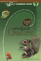Woodland Creatures: Tips, Techniques, Inspirational Ramblings, Creative Nudgings and Step-By-Step Instructions to Help You Create 0980231477 Book Cover