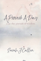 A Proverb A Day: A 40-Day Pursuit of Wisdom 1794198490 Book Cover