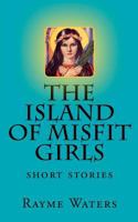 The Island of Misfit Girls 1481123238 Book Cover
