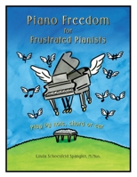 Piano Freedom for Frustrated Pianists: Play by note, chord or ear 1735456519 Book Cover
