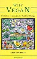 Why Vegan: The Ethics of Eating & the Need for Change (Heretic Book) 0946097305 Book Cover