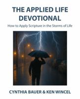 The Applied Life Devotional: How to Apply Scripture in the Storms of Life B0FHG9G58N Book Cover