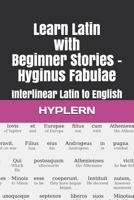 Learn Latin with Beginner Stories - Hyginus Fabulae: Interlinear Latin to English (Learn Latin with Interlinear Stories for Beginners and Advanced Readers) 1988830672 Book Cover