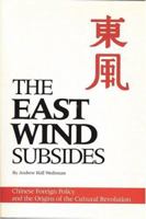 The East Wind Subsides: Chinese Foreign Policy and the Origins of the Cultural Revolution 0887020283 Book Cover