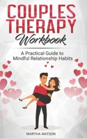 Couples Therapy Workbook: a practical guide to mindful relationship habits 1676850759 Book Cover