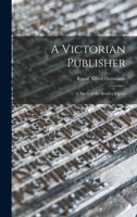 A Victorian Publisher: a Study of the Bentley Papers 1013829069 Book Cover