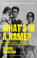 What's in a Name?: Friendship, Identity and History in Modern Multicultural Britain: A New Statesman Book of the Year 152936759X Book Cover