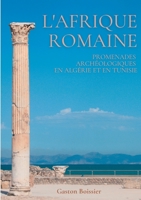L'Afrique romaine: Promenades archéologiques en Algérie et en Tunisie 232226718X Book Cover