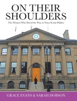 On Their Shoulders: The Women Who Paved the Way in Nova Scotia Politics 0228845009 Book Cover