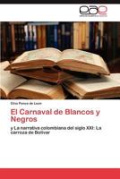 El Carnaval de Blancos y Negros: y La narrativa colombiana del siglo XXI: La carroza de Bolívar 3846568589 Book Cover
