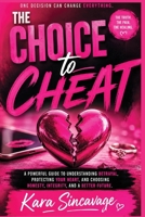 The CHOICE to CHEAT: Why People Cheat, How It Changes Lives and the Strength to Move Forward! (The Unstoppable Mindset) B0H9Y13SWT Book Cover