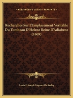 Recherches Sur L'Emplacement Va(c)Ritable Du Tombeau D'Ha(c)La]ne, Reine D'Adiaba]ne 201365152X Book Cover