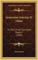 Sententiae Selectae Et Effata: Ex Ore Christi, Sacrisque Paginis (1698) 1166302741 Book Cover