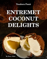 Entremet Coconut Delights: How to Make Entremet Coconut 3D Step by Step. This Book Gives You Free Access to the Online Video Course. Unique Working Method for All Skill Levels. 6069550927 Book Cover