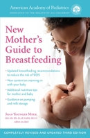 The American Academy of Pediatrics New Mother's Guide to Breastfeeding (Revised Edition): Completely Revised and Updated Third Edition 0399181989 Book Cover