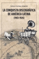 La conquista discográfica de América Latina (1903-1926) (Spanish Edition) 9873823956 Book Cover