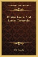 Persian, Greek, And Roman Theosophy 1425316301 Book Cover