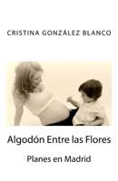 Algod?n Entre Las Flores : Planes en Madrid 1530545951 Book Cover