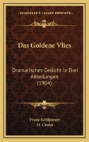 Das Goldene Vliess: Dramatisches Gedicht in Drei Abteilungen 3843075077 Book Cover