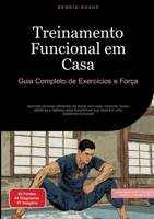 Treinamento Funcional em Casa: Guia Completo de Exercícios e Força: Aprenda técnicas eficientes de treino com peso corporal, faixas elásticas e ... uma academia funcional (Portuguese Edition) 3384534611 Book Cover