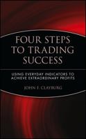 Four Steps to Trading Success: Using Everyday Indicators to Achieve Extraordinary Profits 0471414824 Book Cover