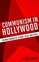 Communism in Hollywood: The Moral Paradoxes of Testimony, Silence, and Betrayal 0810869489 Book Cover
