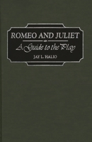 Romeo and Juliet: A Guide to the Play 0313300895 Book Cover