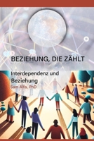 BEZIEHUNG, DIE ZÄHLT - Interdependenz und Beziehung - GERMAN Edition B0FRC3HJ79 Book Cover