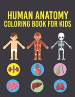 Human Anatomy Coloring Book for Kids: Human Body Coloring Pages for Boys & Girls Ages 4-6, 7-8, 9-12 Years Old Children's (Coloring Book For Kids Ages B08NDRBW3V Book Cover