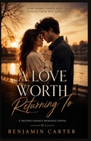 A LOVE WORTH RETURNING TO: A Second Chance Romance novel B0H67HDQJP Book Cover