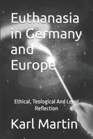 Euthanasia in Germany and Europe: Ethical, theological and legal reflection B0CRQ3P1B7 Book Cover