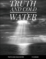 Truth and Cold Water 1716953057 Book Cover