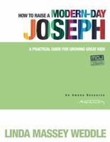 How to Raise a Modern-Day Joseph: A Practical Guide for Growing Great Kids 1434765318 Book Cover