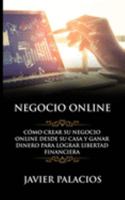 NEGOCIO ONLINE: Cómo Crear su Negocio Online desde su Casa y Ganar Dinero para Lograr Libertad Financiera 1691328065 Book Cover