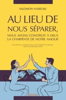Au lieu de nous séparer, nous avons construit à deux la charpente de notre amour: Les clés de la construction la plus difficile au monde: celle d'une équipe couple (French Edition) 2414300922 Book Cover